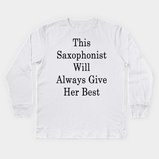 This Saxophonist Will Always Give Her Best Kids Long Sleeve T-Shirt